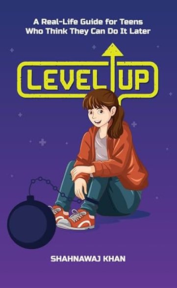 Level Up book cover — A Real-Life Guide for Teens by Shahnawaj Khan